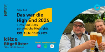 kHz & Bitgeflüster Folge 60: Tim und Olaf sprechen über die High End 2024